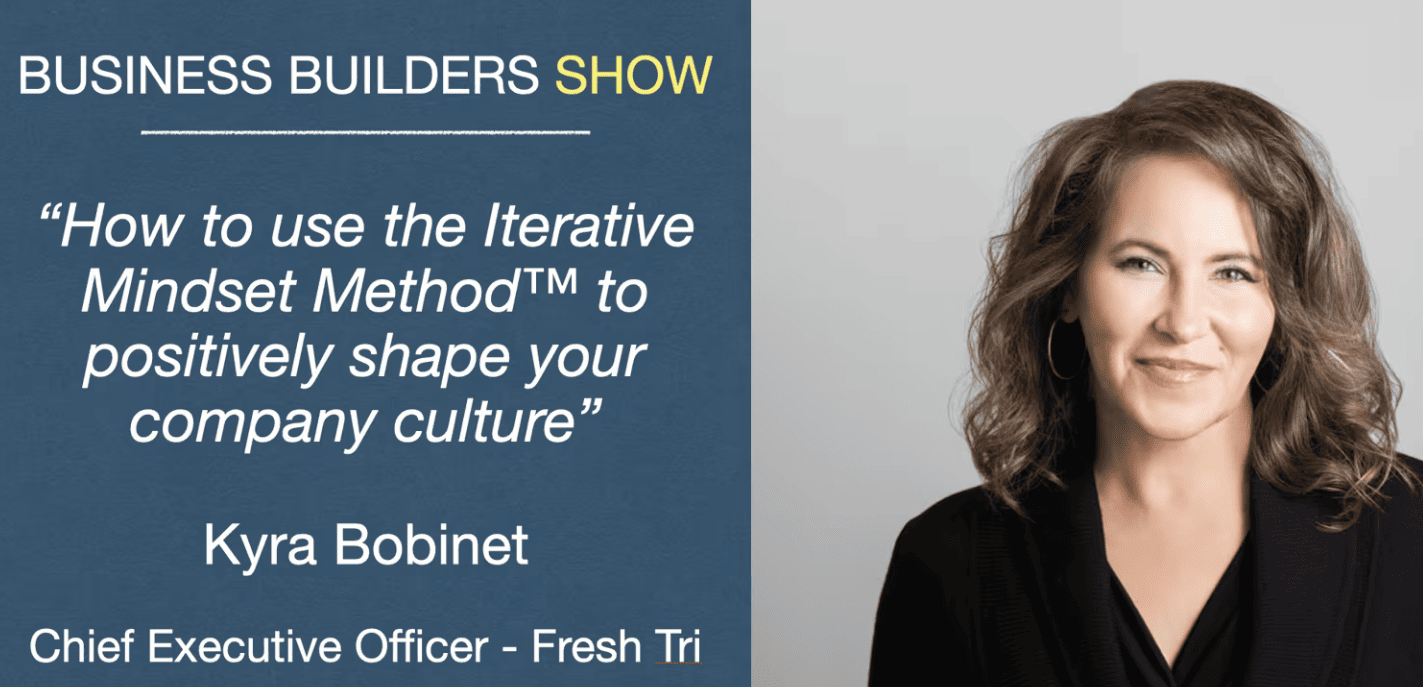 Business Builders Show: How to use the Iterative Mindset Method™ to ...